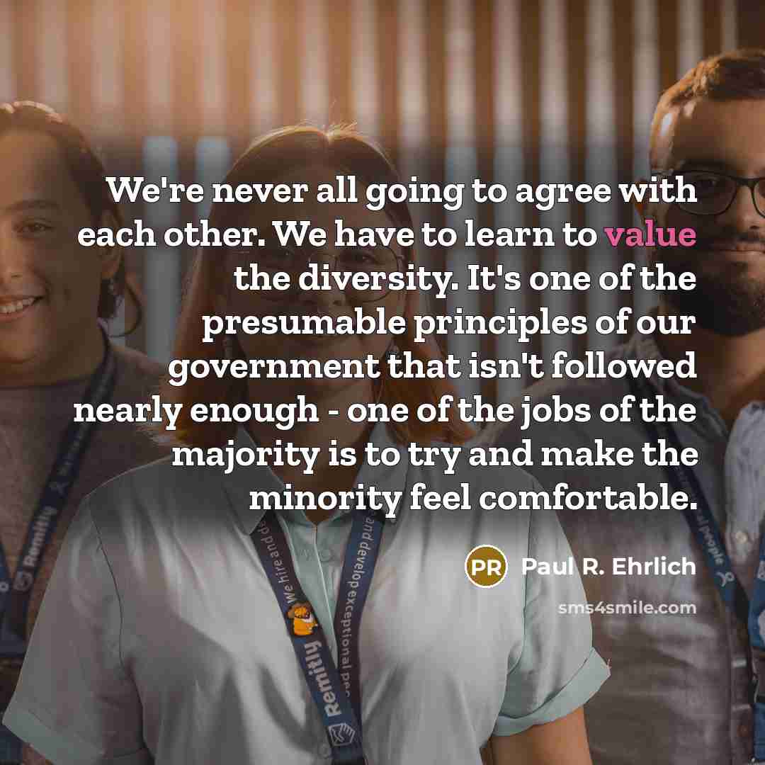 “We're never all going to agree with each other. We…” quote by Paul R. Ehrlich