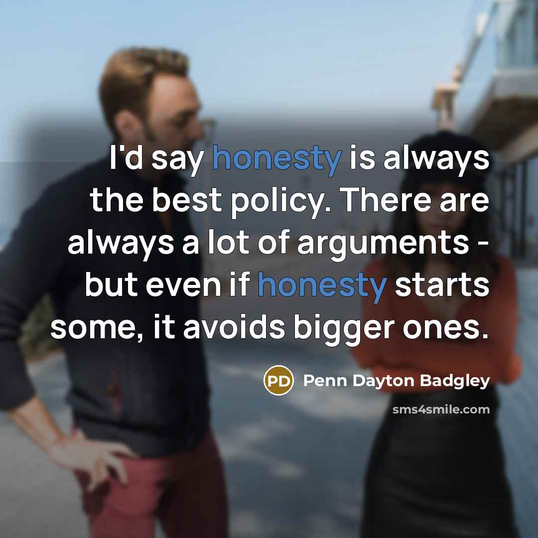 “I'd say honesty is always the best policy. There are…” quote by Penn Dayton Badgley