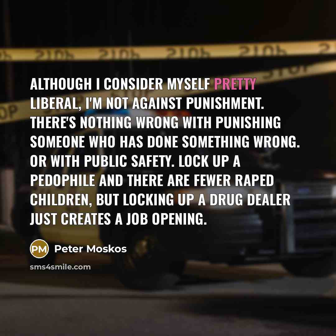 “Although I consider myself pretty liberal, I'm not against punishment.…” quote by Peter Moskos