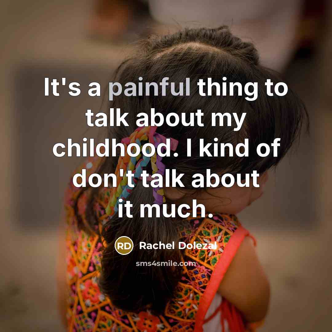 “It's a painful thing to talk about my childhood. I…” quote by Rachel Dolezal