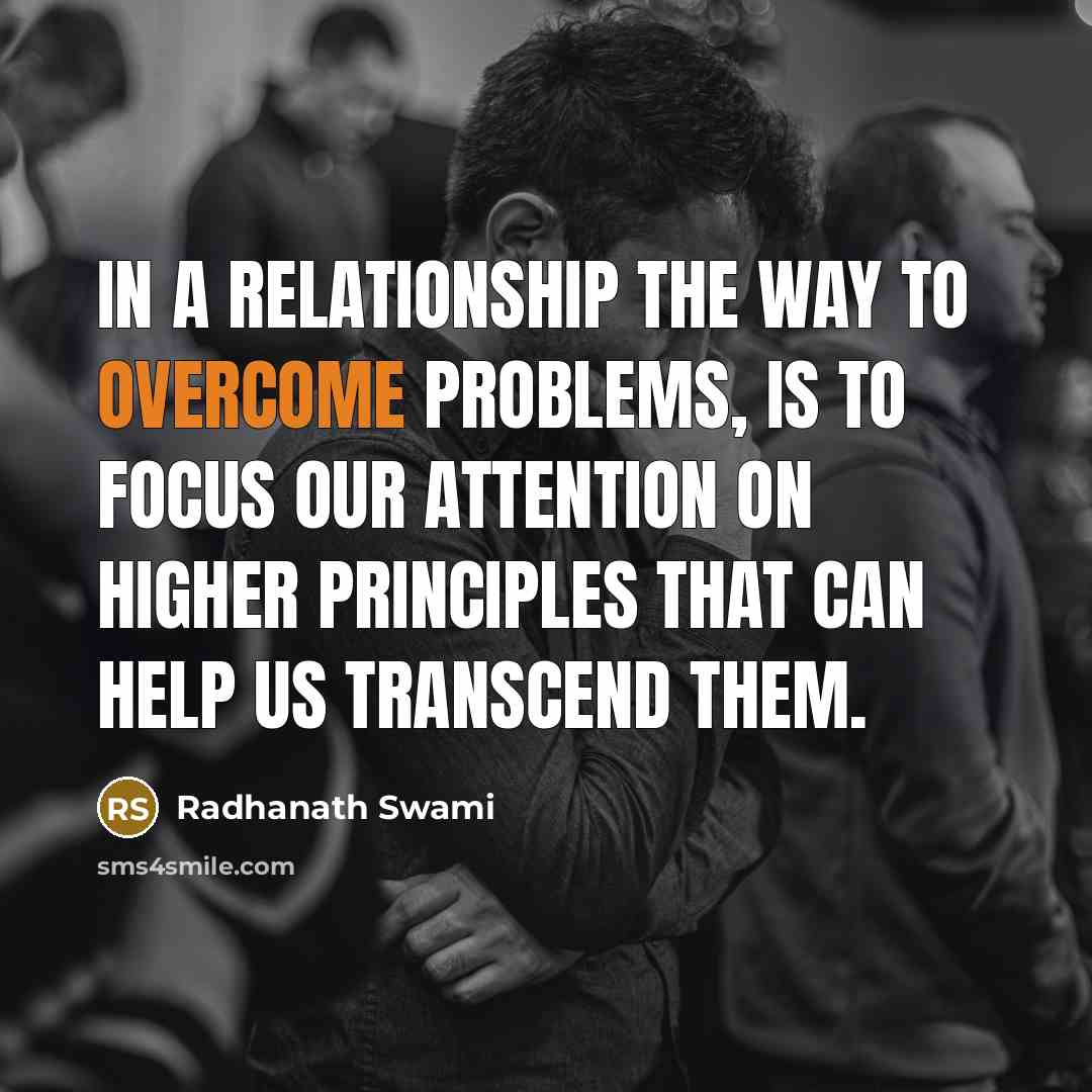 “In a relationship the way to overcome problems, is to…” quote by Radhanath Swami