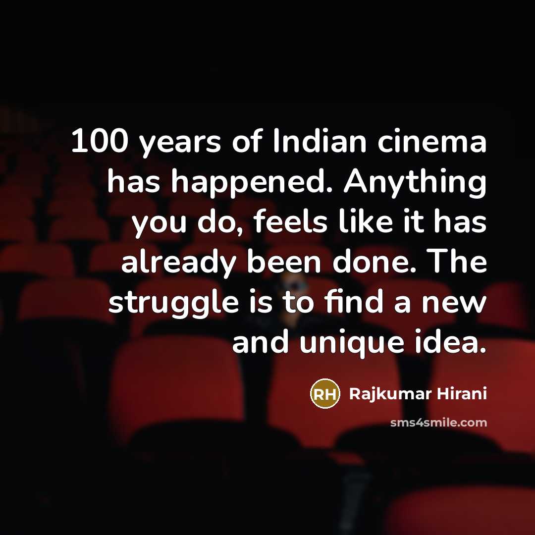 “100 years of Indian cinema has happened. Anything you do,…” quote by Rajkumar Hirani