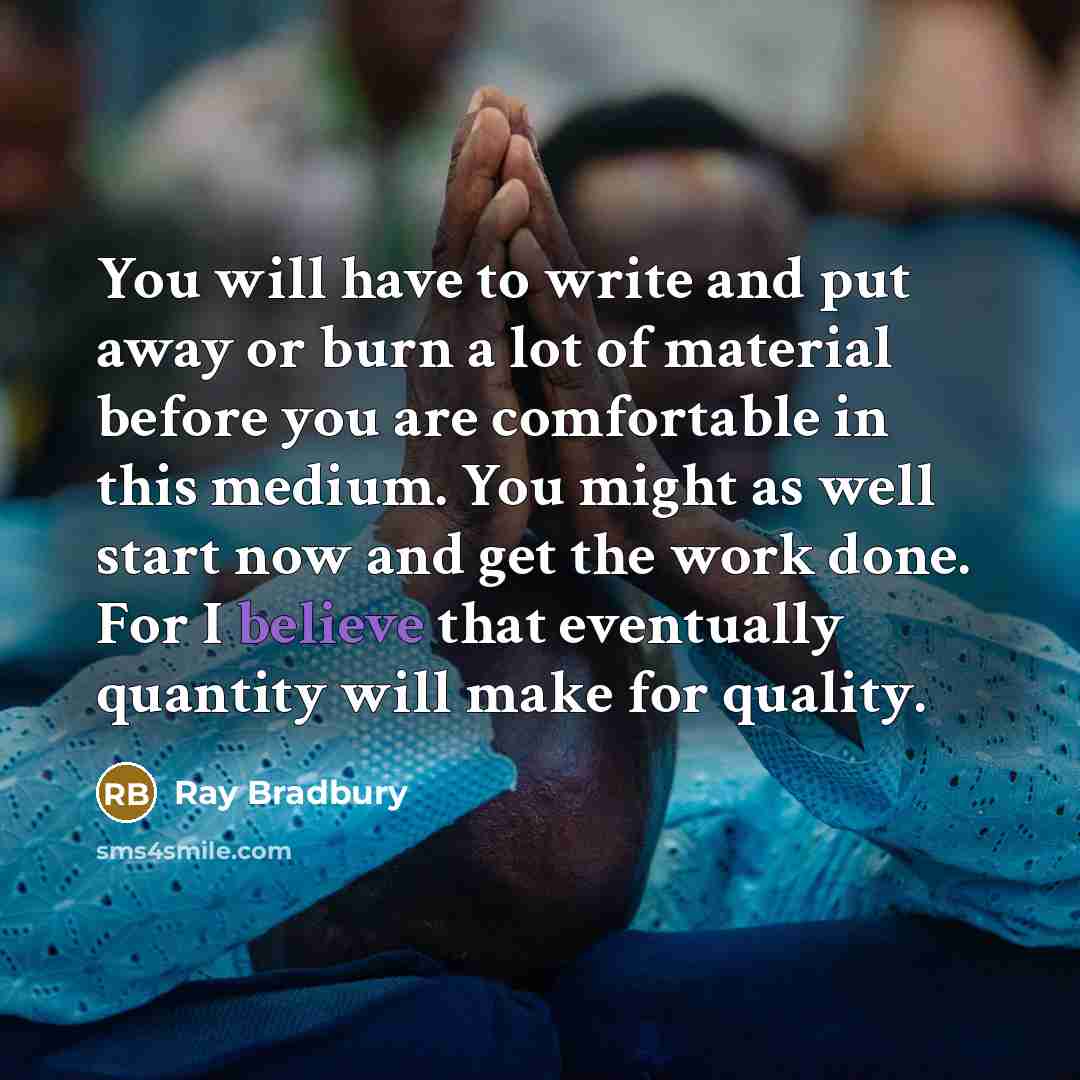 “You will have to write and put away or burn…” quote by Ray Bradbury