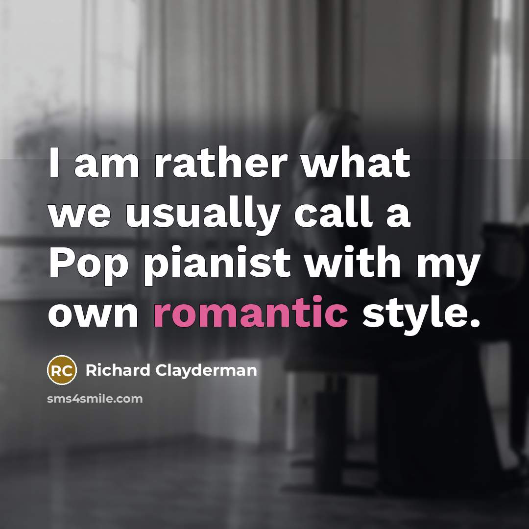“I am rather what we usually call a Pop pianist…” quote by Richard Clayderman