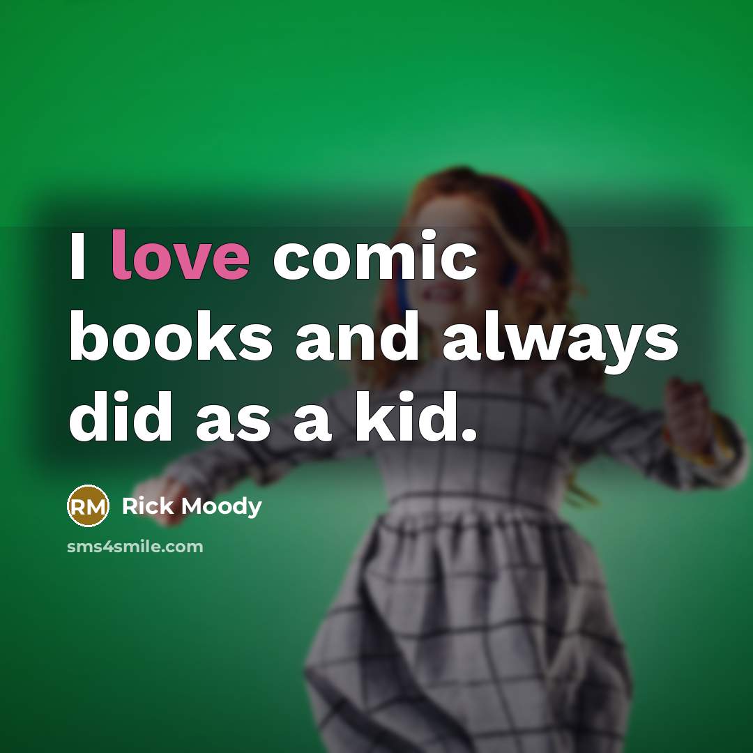 “I love comic books and always did as a kid.…” quote by Rick Moody