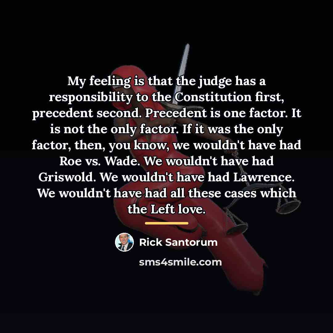 “My feeling is that the judge has a responsibility to…” quote by Rick Santorum