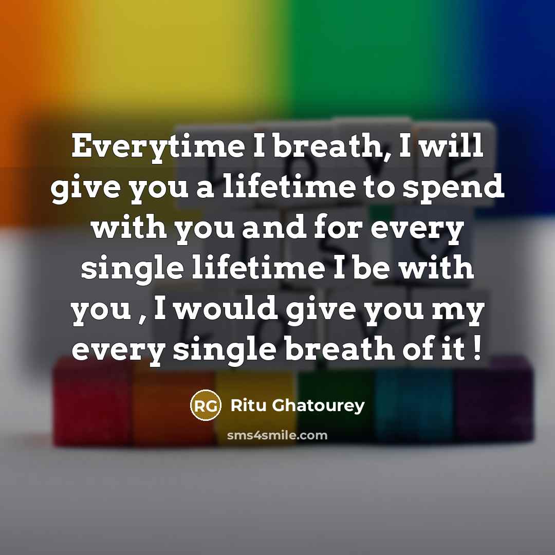 “Everytime I breath, I will give you a lifetime to…” quote by Ritu Ghatourey