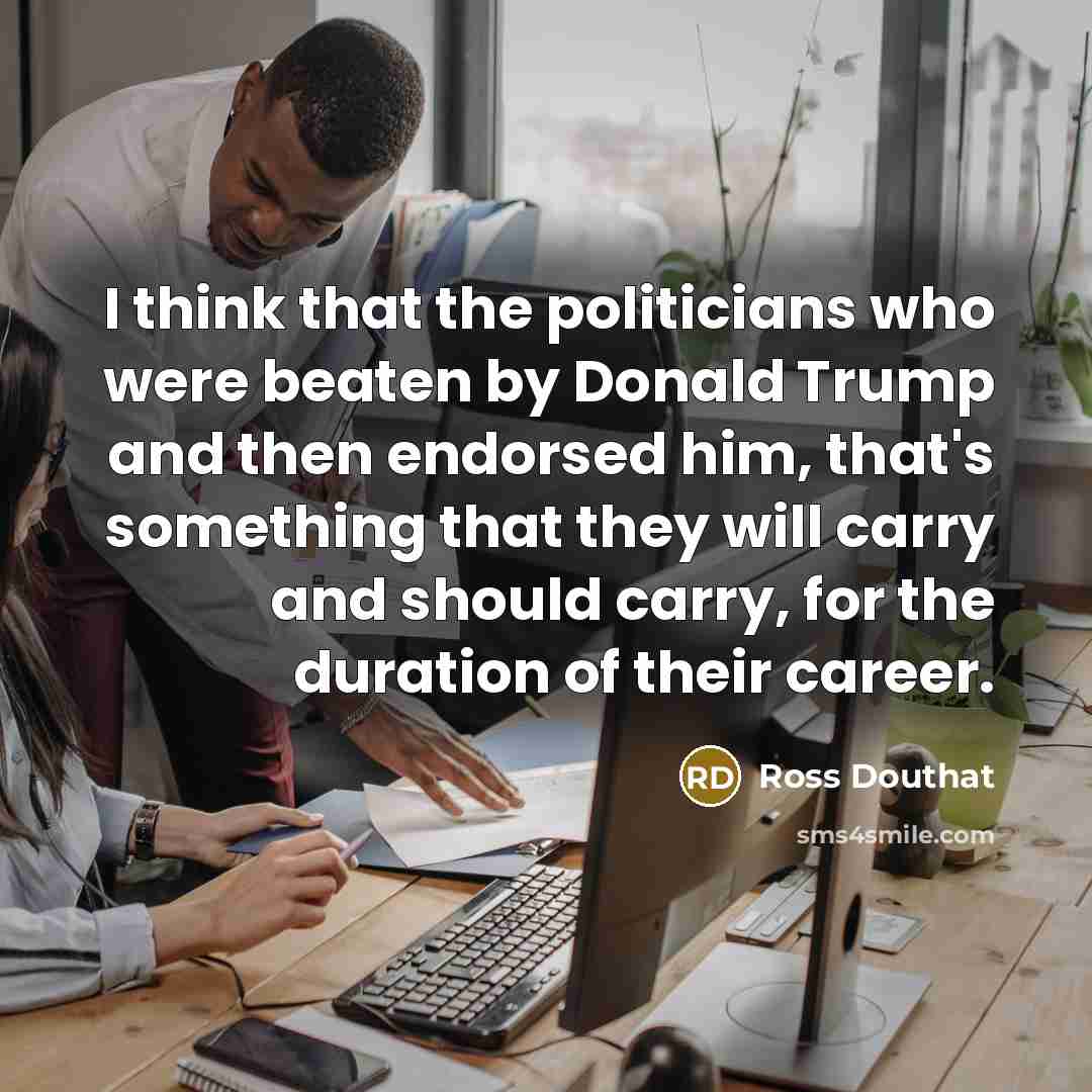 “I think that the politicians who were beaten by Donald…” quote by Ross Douthat