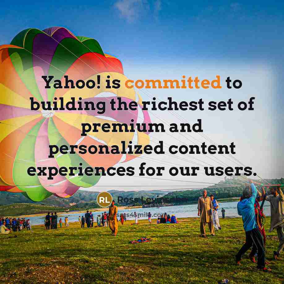 “Yahoo! is committed to building the richest set of premium…” quote by Ross Levinsohn