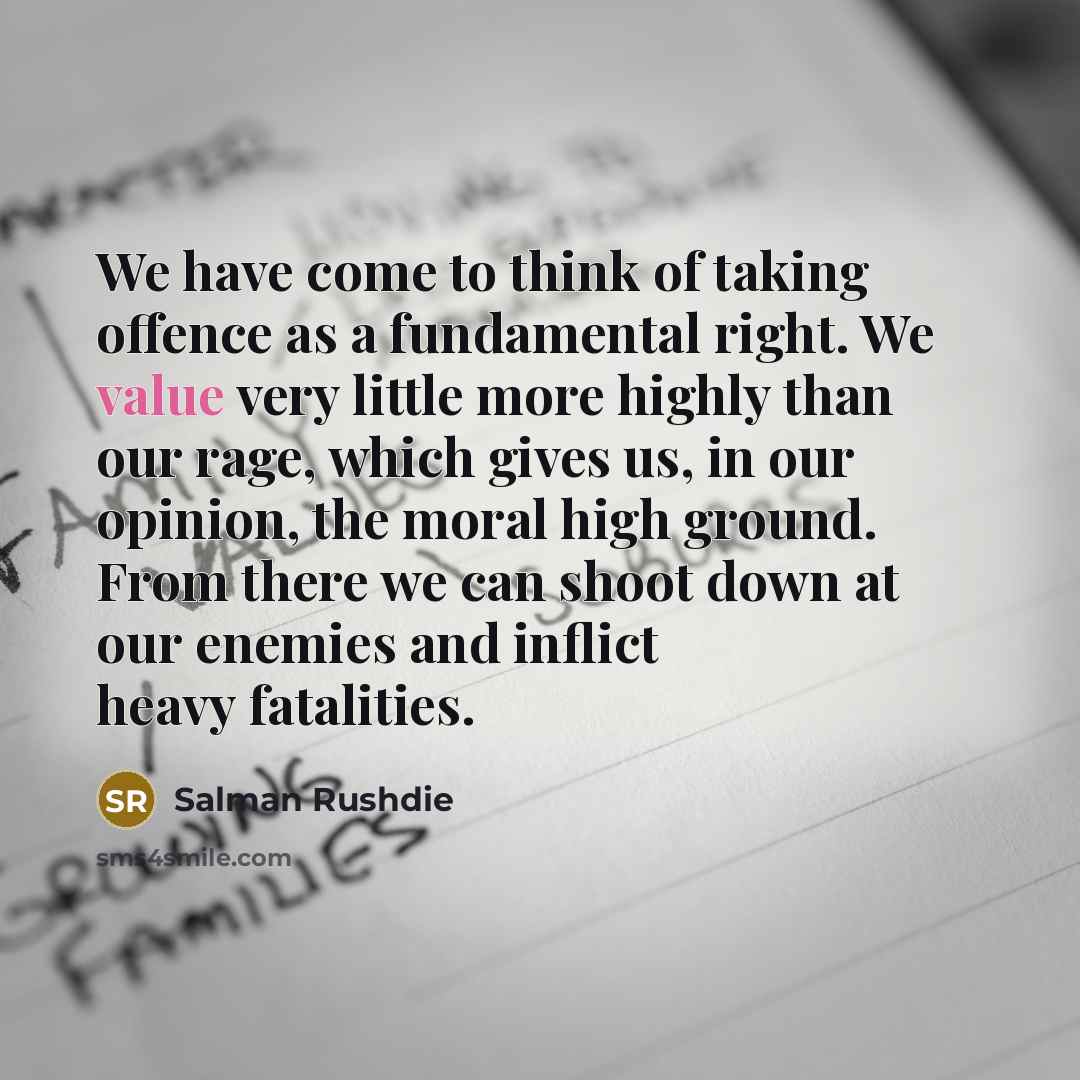 “We have come to think of taking offence as a…” quote by Salman Rushdie