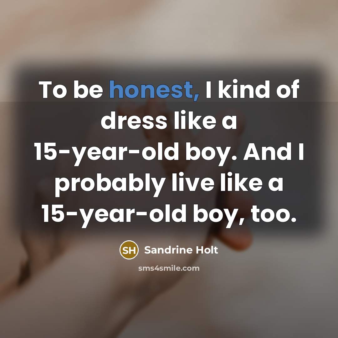 “To be honest, I kind of dress like a 15-year-old…” quote by Sandrine Holt