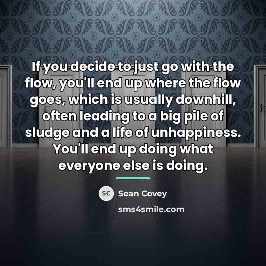 “If you decide to just go with the flow, you'll…” quote by Sean Covey