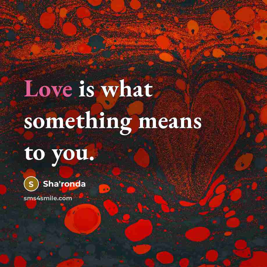“Love is what something means to you.…” quote by Sha'ronda