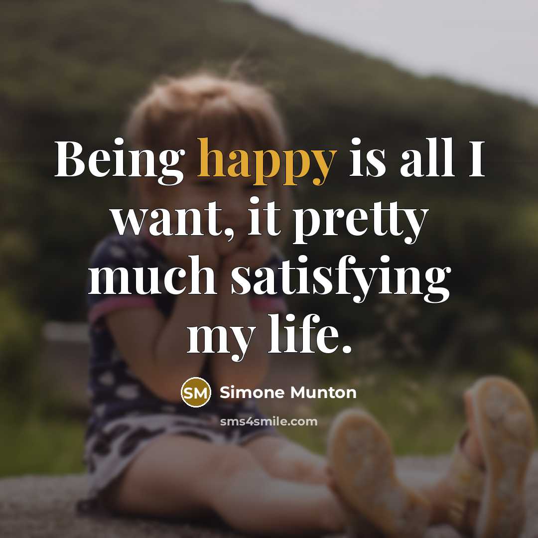 “Being happy is all I want, it pretty much satisfying…” quote by Simone Munton