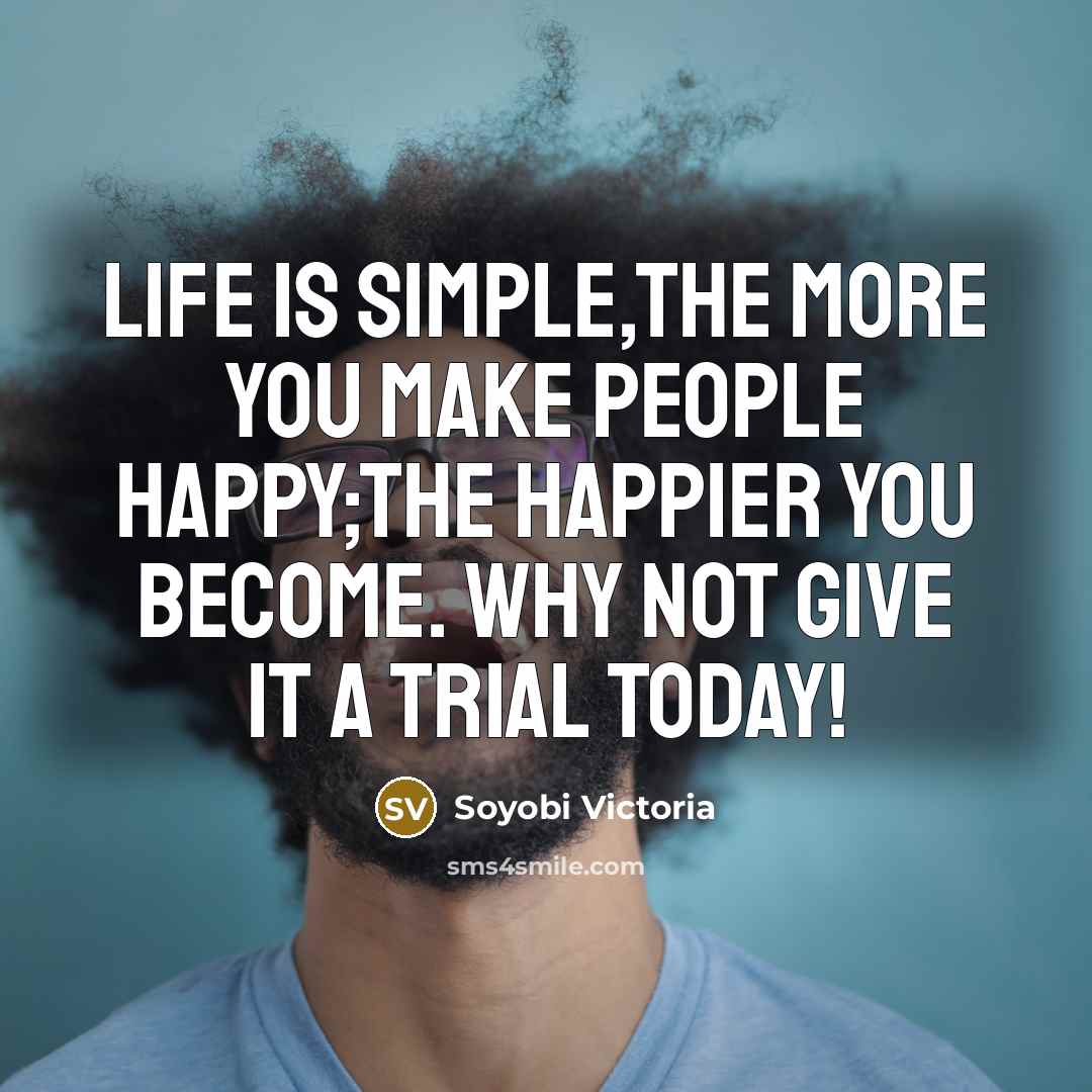 “Life is simple,the more you make people happy;the happier you…” quote by Soyobi Victoria