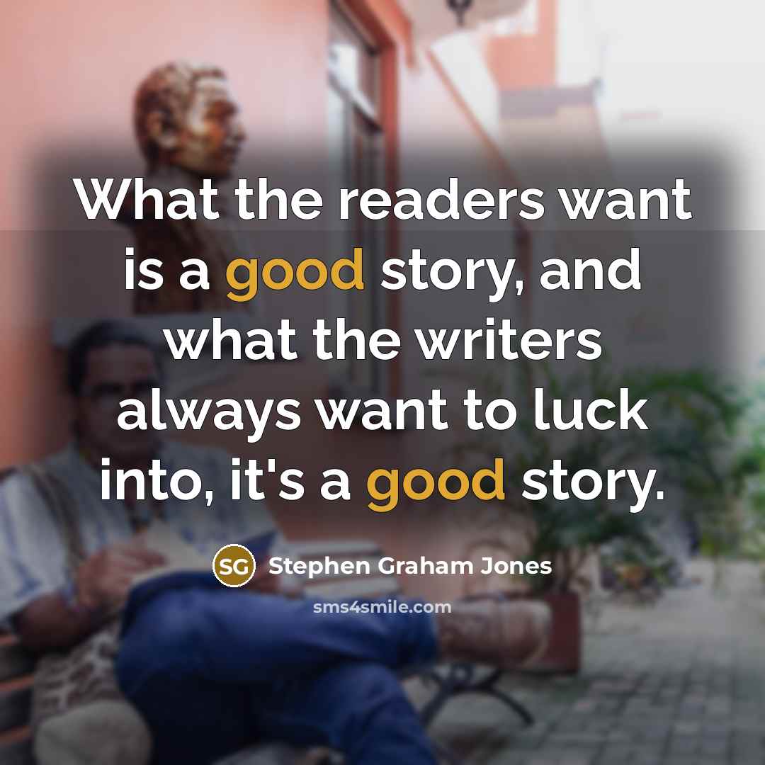 “What the readers want is a good story, and what…” quote by Stephen Graham Jones