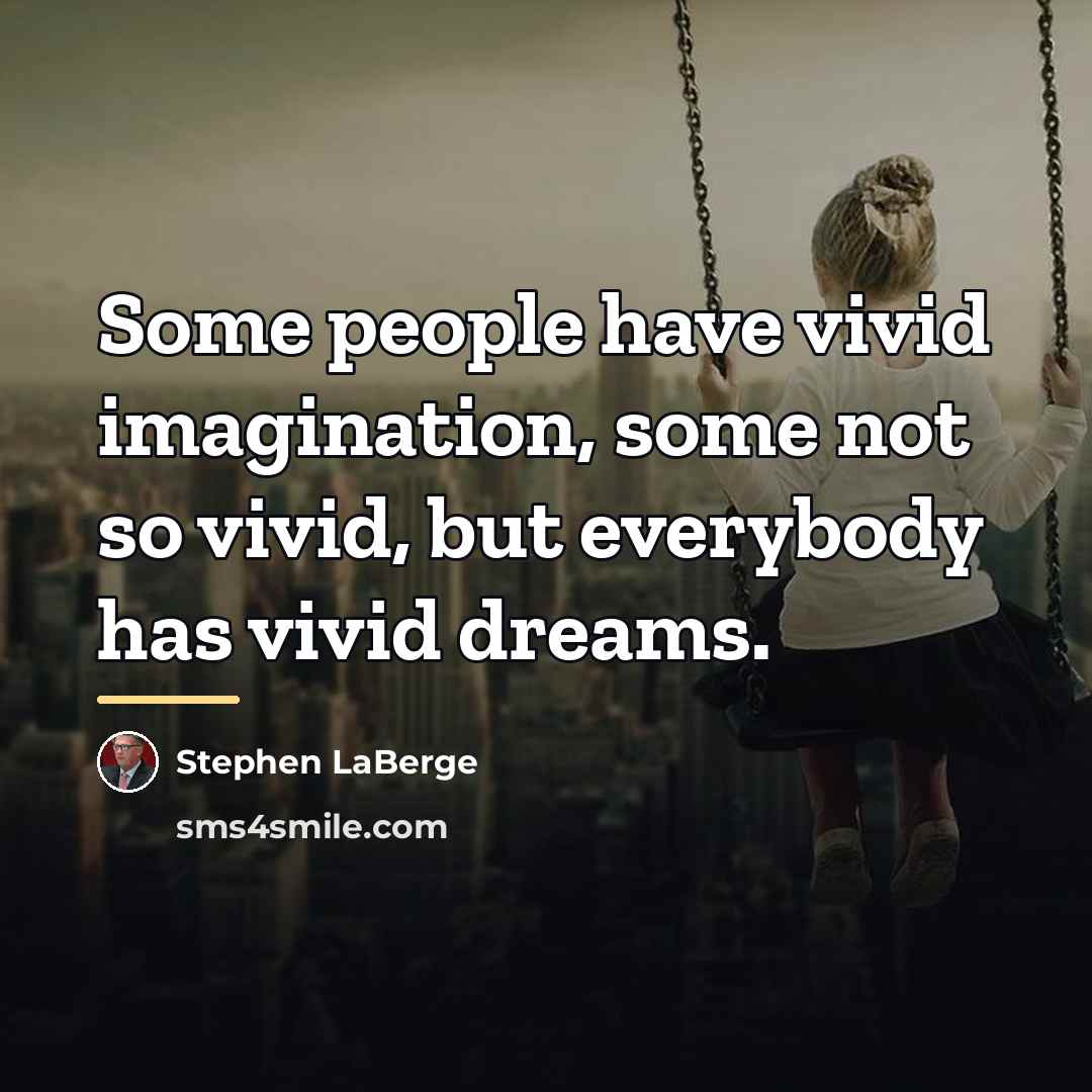 “Some people have vivid imagination, some not so vivid, but…” quote by Stephen LaBerge