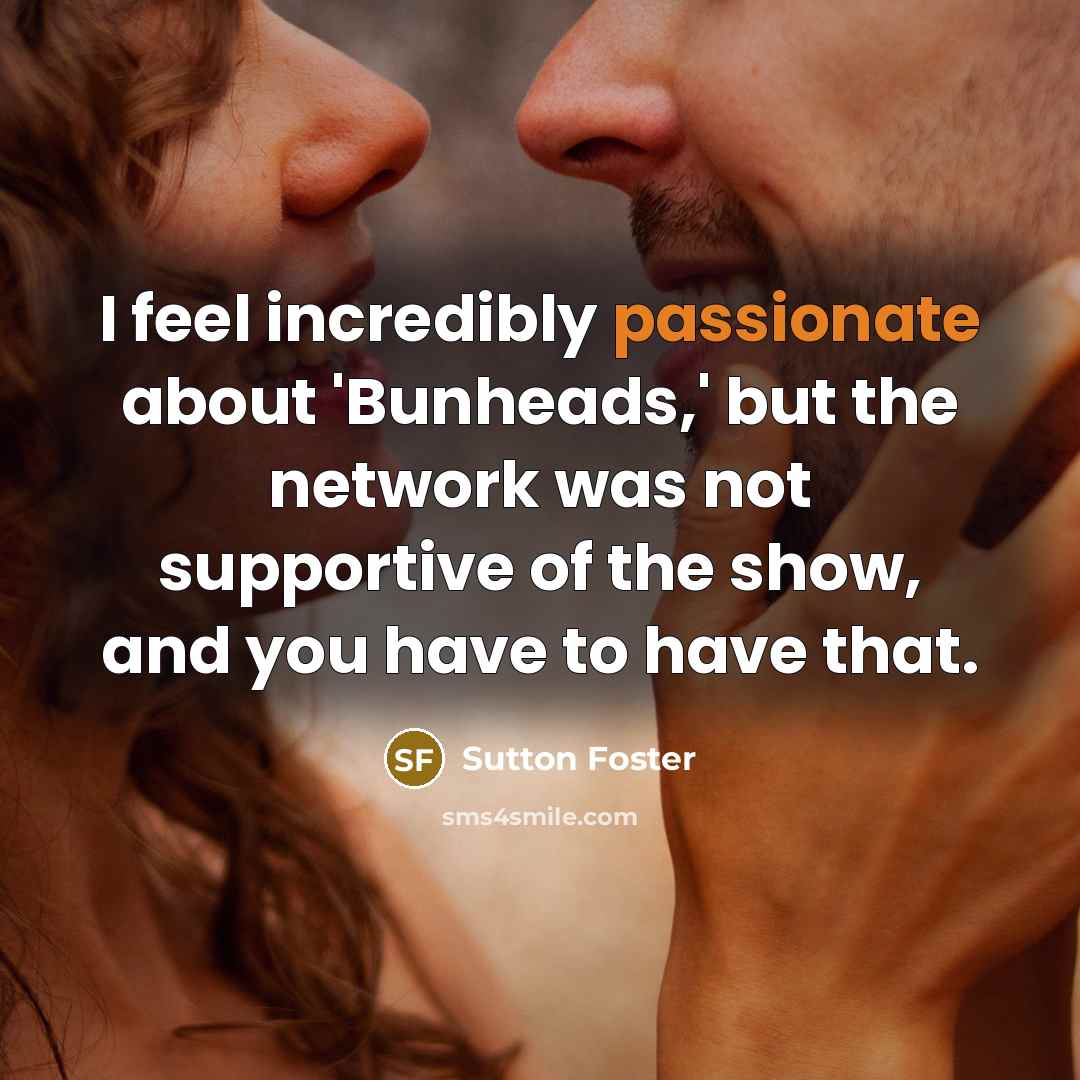 “I feel incredibly passionate about 'Bunheads,' but the network was…” quote by Sutton Foster