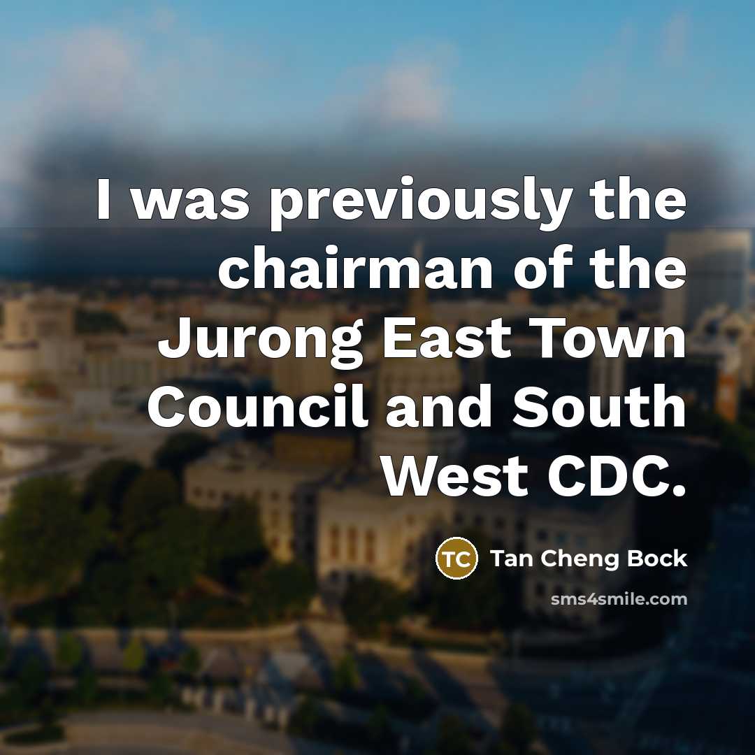 “I was previously the chairman of the Jurong East Town…” quote by Tan Cheng Bock