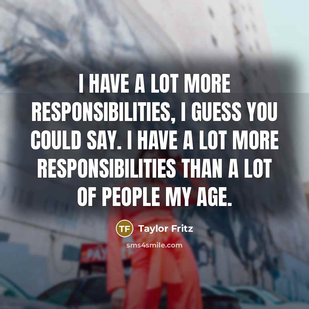 “I have a lot more responsibilities, I guess you could…” quote by Taylor Fritz