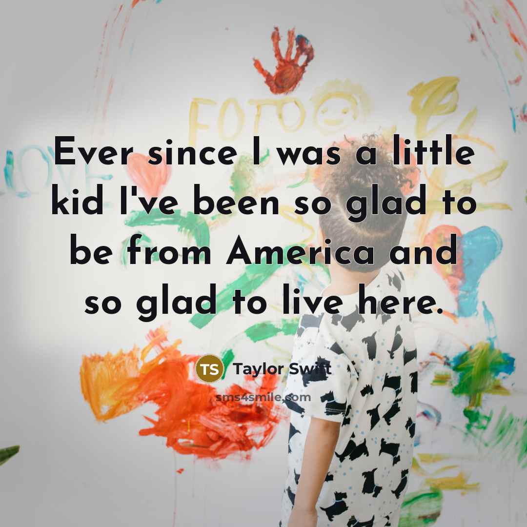 “Ever since I was a little kid I've been so…” quote by Taylor Swift