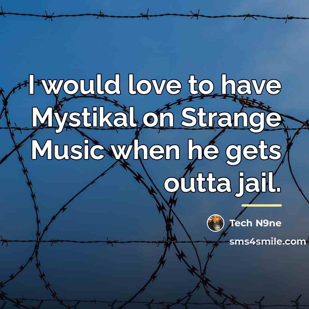 “I would love to have Mystikal on Strange Music when…” quote by Tech N9ne