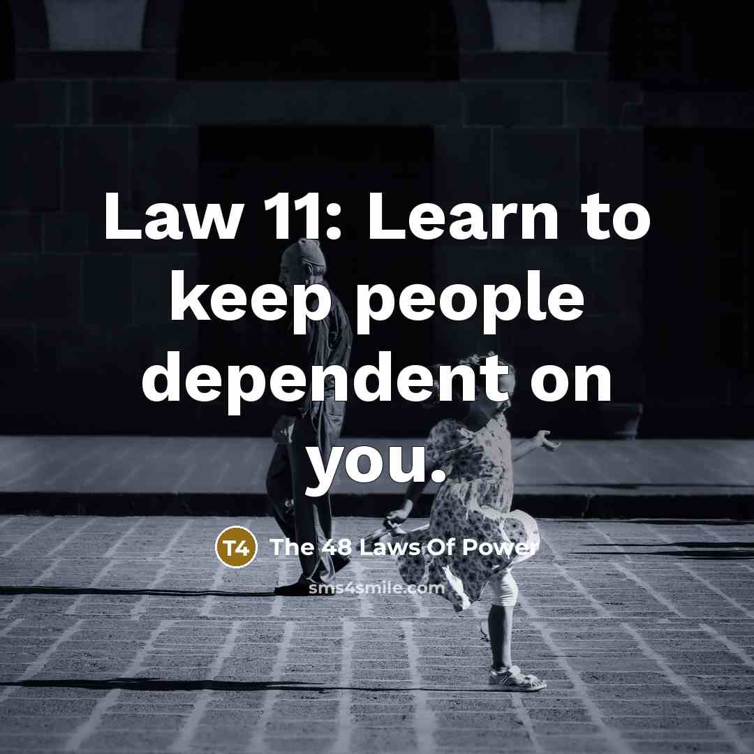 “Law 11: Learn to keep people dependent on you.…” quote by The 48 Laws Of Power