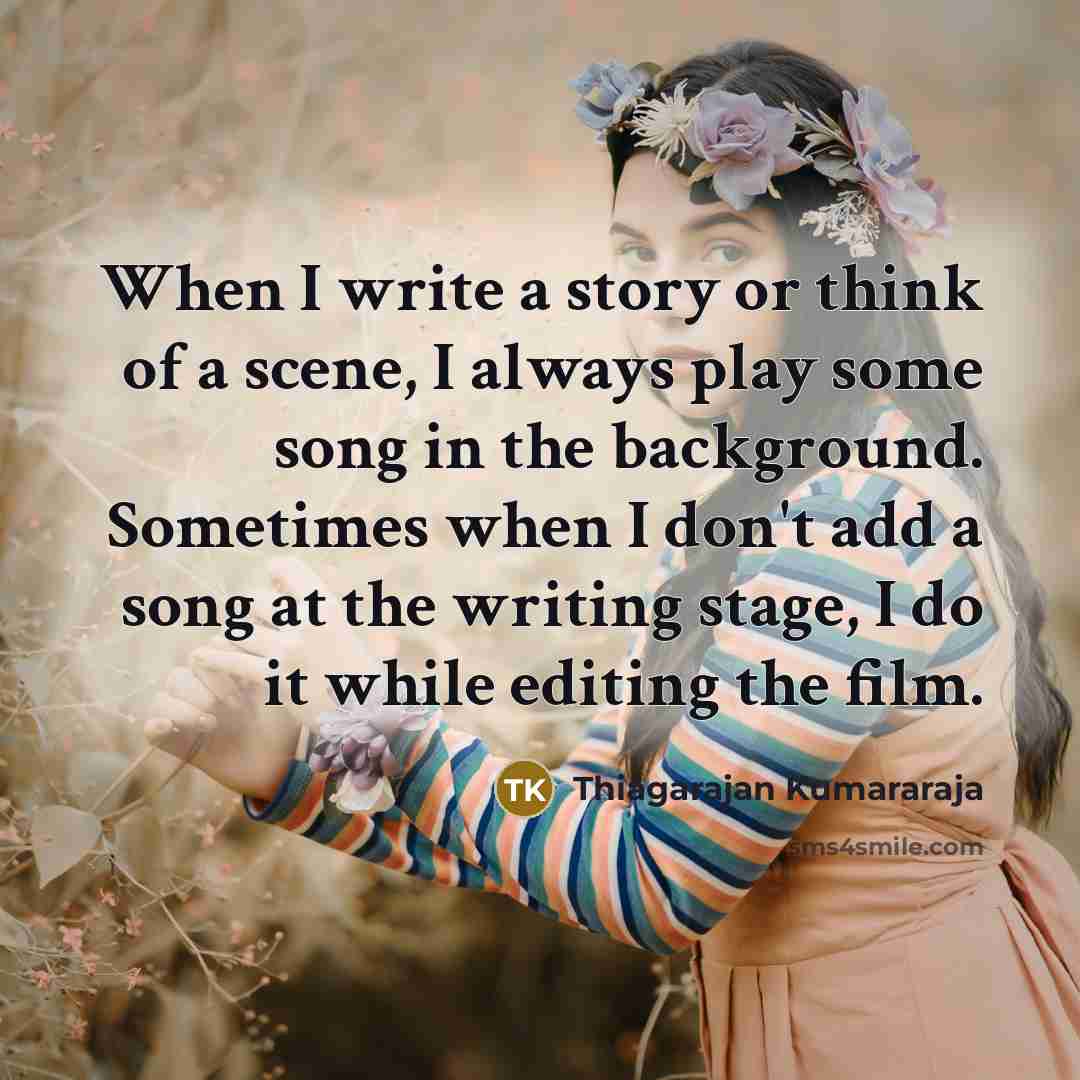 “When I write a story or think of a scene,…” quote by Thiagarajan Kumararaja