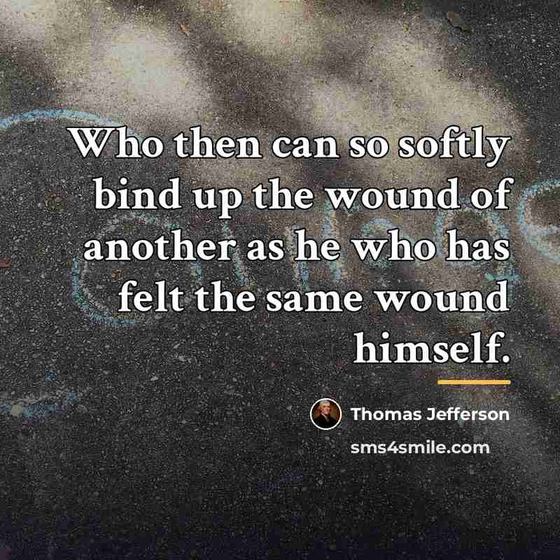 “Who then can so softly bind up the wound of…” quote by Thomas Jefferson