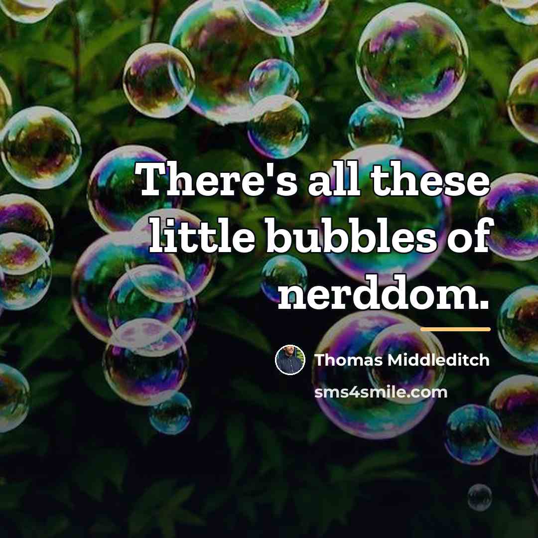“There's all these little bubbles of nerddom.…” quote by Thomas Middleditch