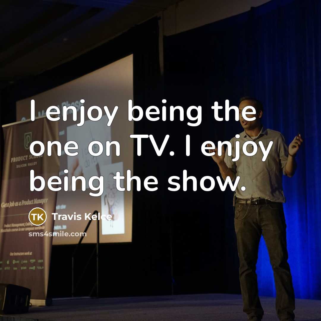 “I enjoy being the one on TV. I enjoy being…” quote by Travis Kelce