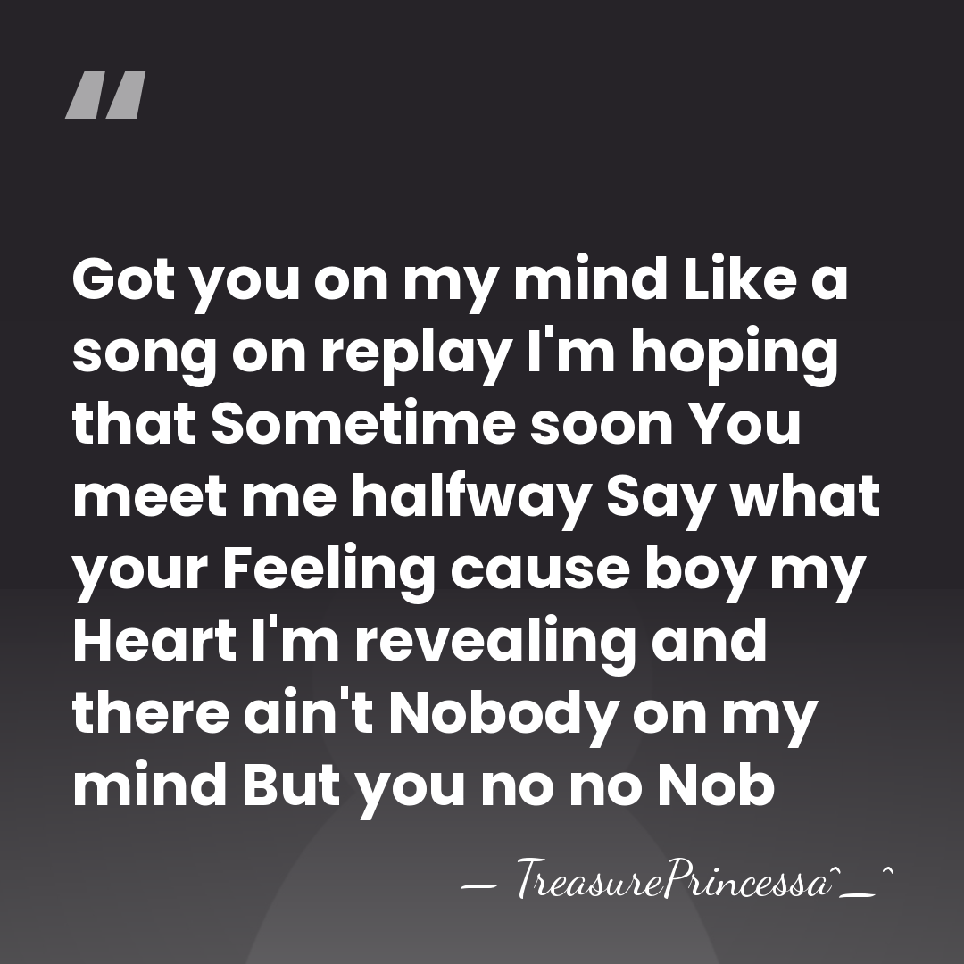 Got you on my mind Like a song on replay I'm hoping&hellip; - TreasurePrincessa^_^