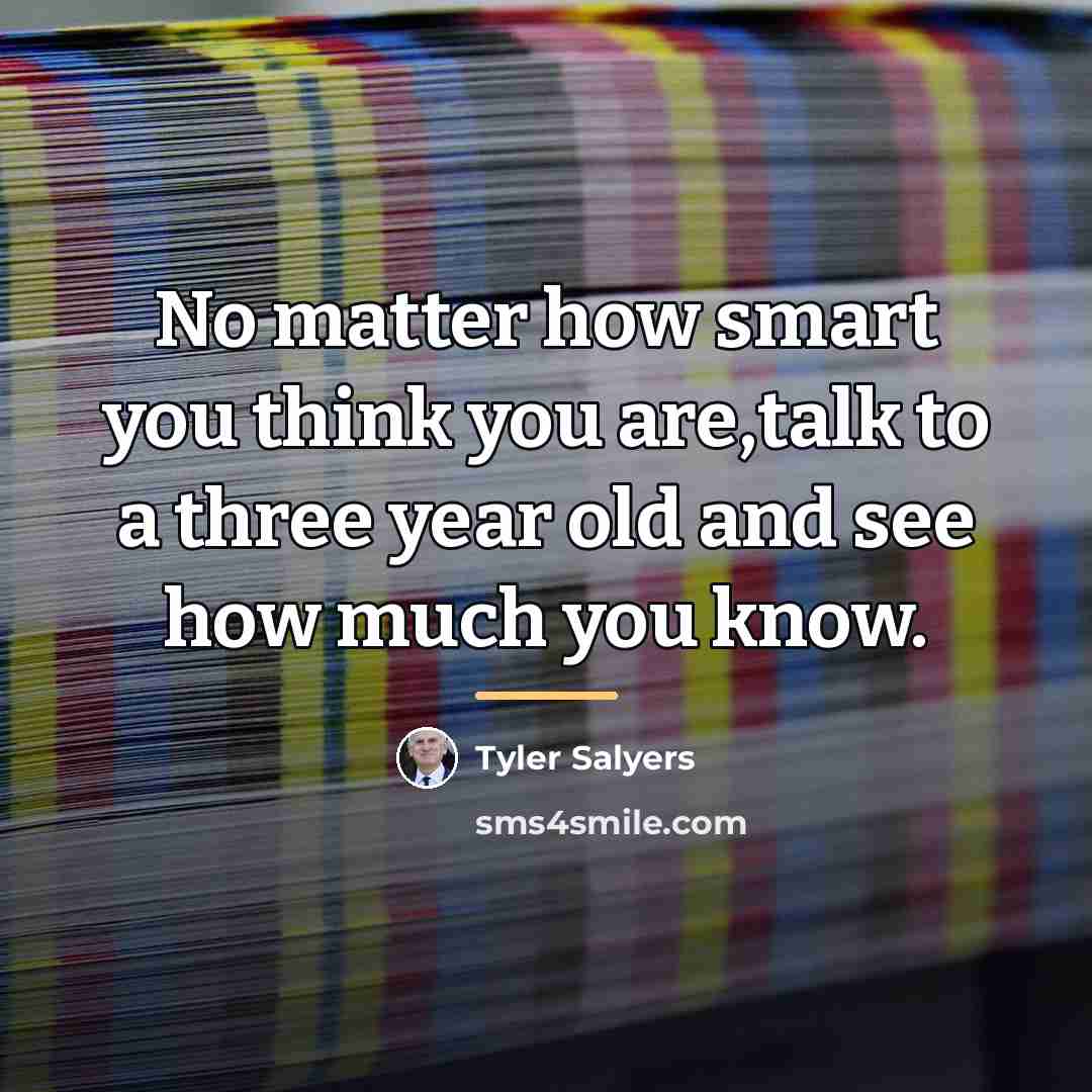 “No matter how smart you think you are,talk to a…” quote by Tyler Salyers