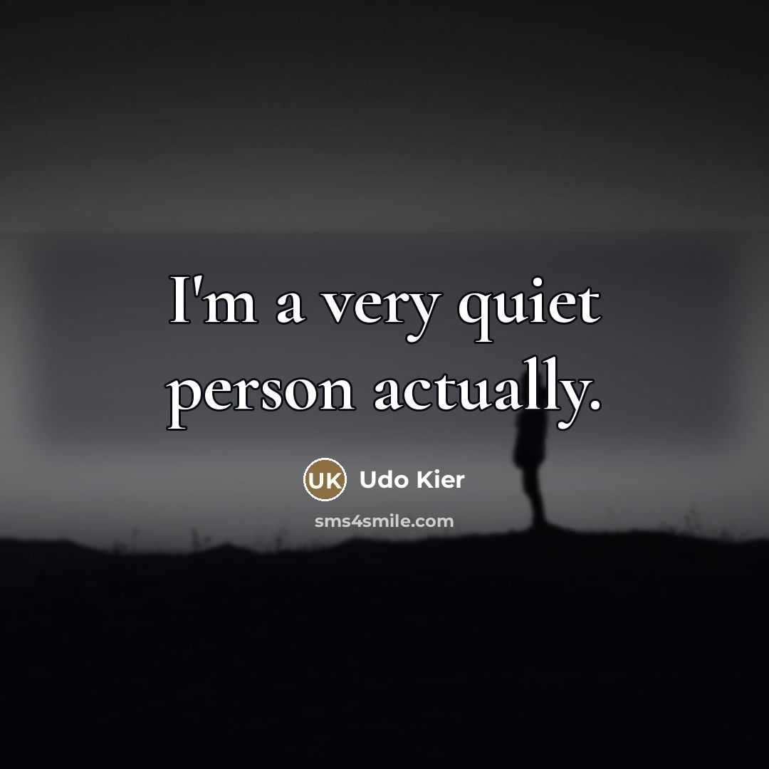 “I'm a very quiet person actually.…” quote by Udo Kier