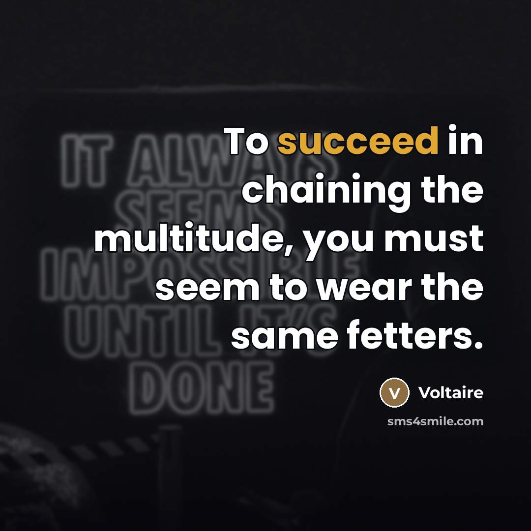 “To succeed in chaining the multitude, you must seem to…” quote by Voltaire