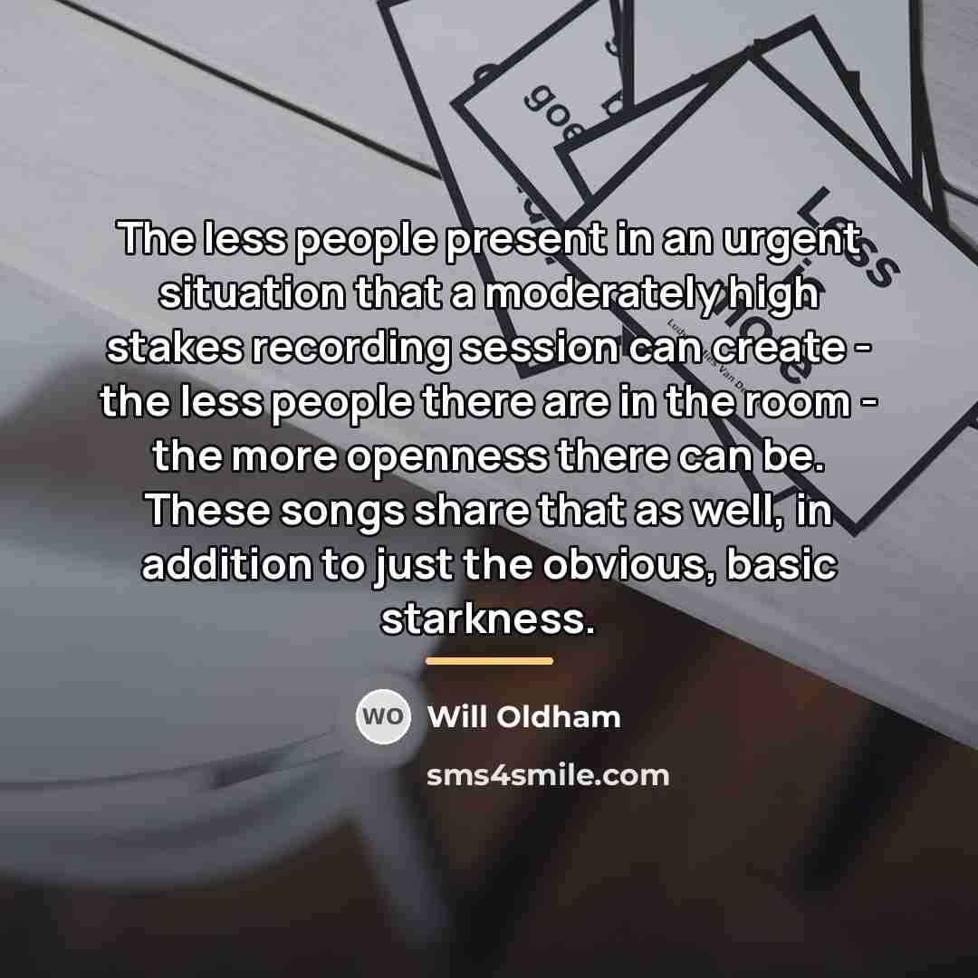 “The less people present in an urgent situation that a…” quote by Will Oldham