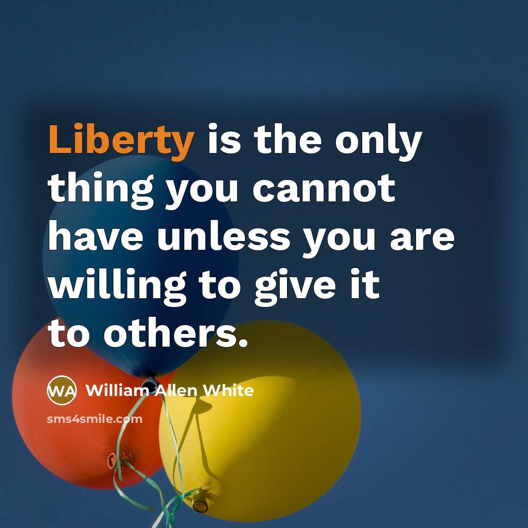 “Liberty is the only thing you cannot have unless you…” quote by William Allen White