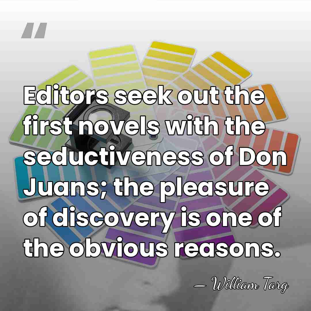 Editors seek out the first novels with the seductiveness of Don Juans;&hellip; - William Targ