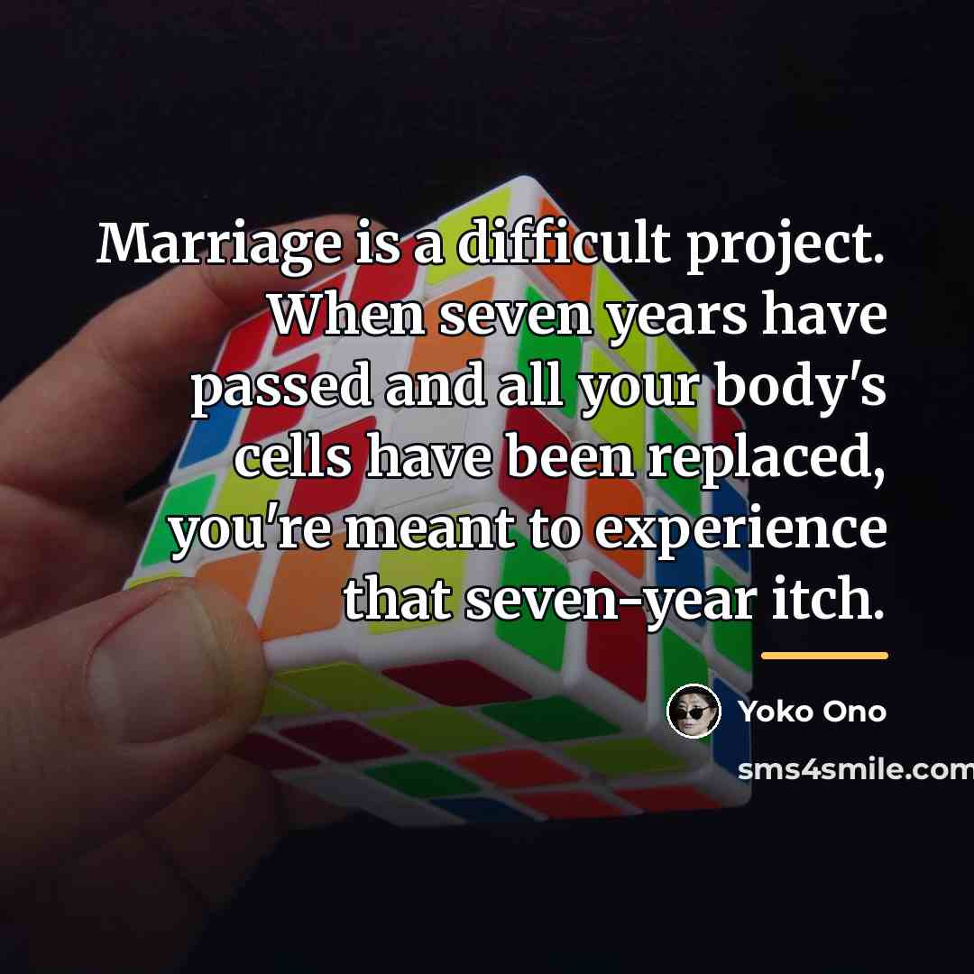 “Marriage is a difficult project. When seven years have passed…” quote by Yoko Ono