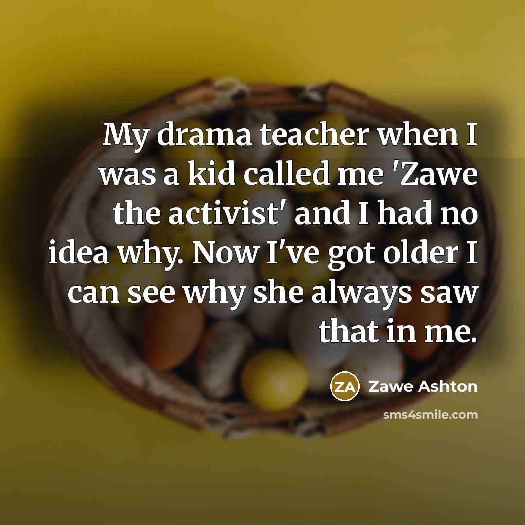 “My drama teacher when I was a kid called me…” quote by Zawe Ashton