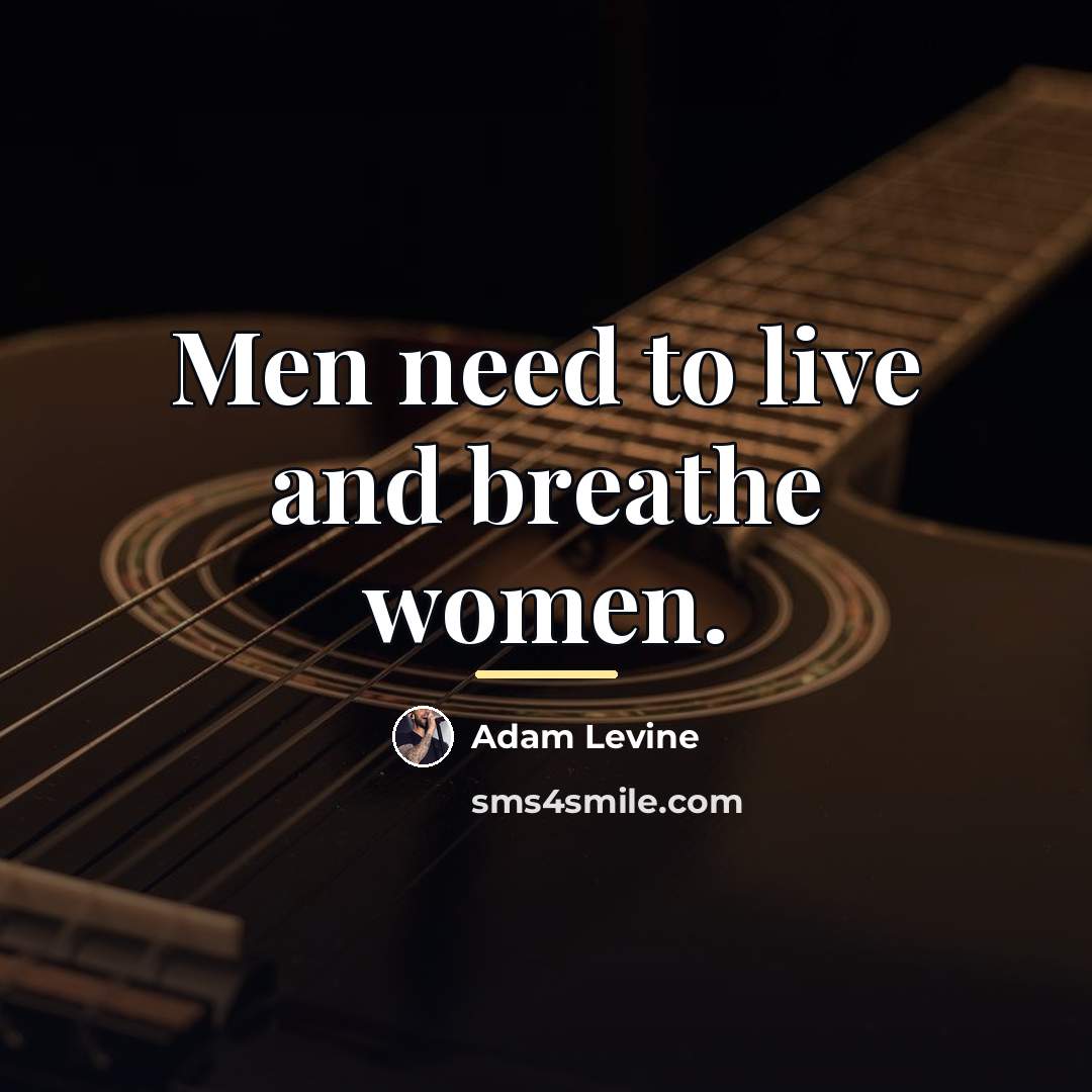 “Men need to live and breathe women.…” quote by Adam Levine