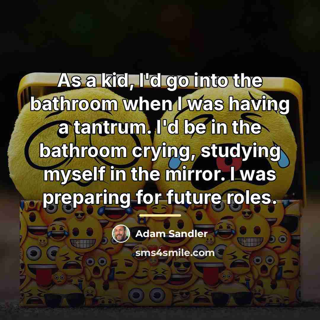 “As a kid, I'd go into the bathroom when I…” quote by Adam Sandler