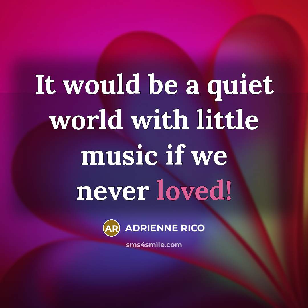“It would be a quiet world with little music if…” quote by Adrienne Rico