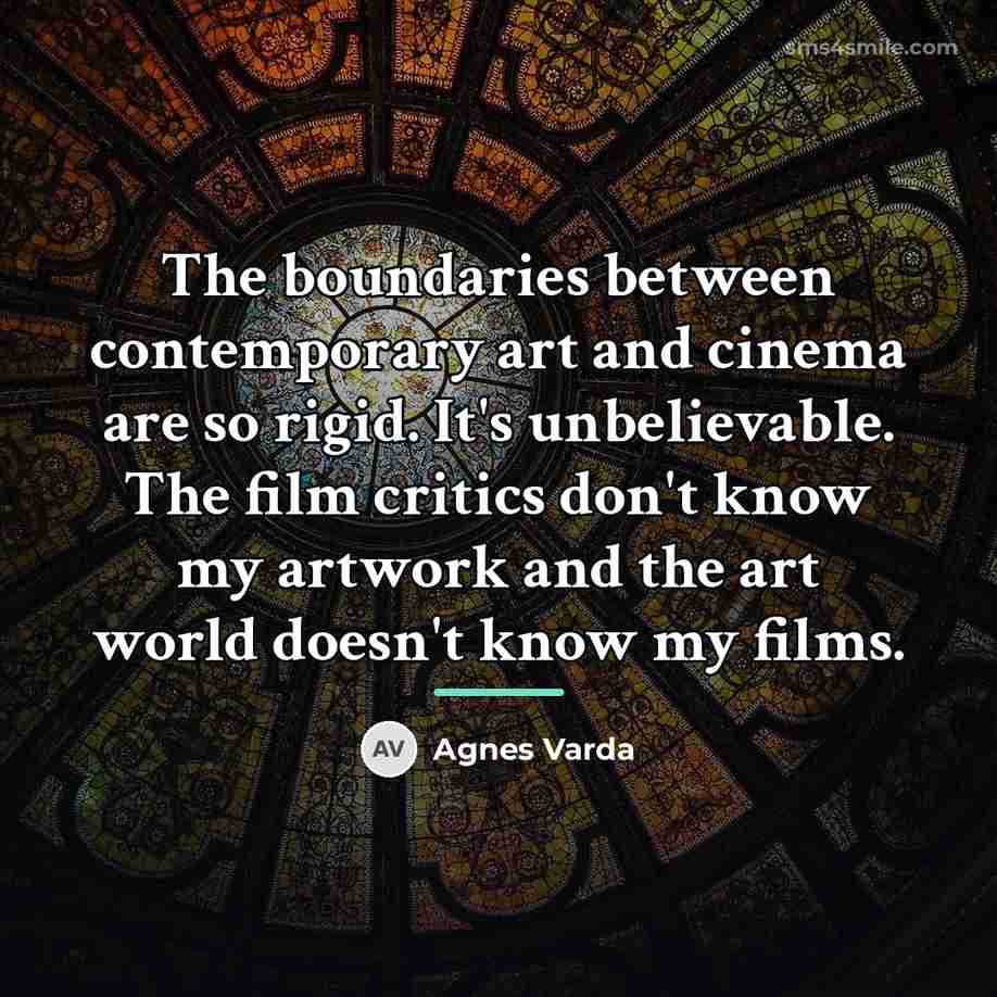 “The boundaries between contemporary art and cinema are so rigid.…” quote by Agnes Varda