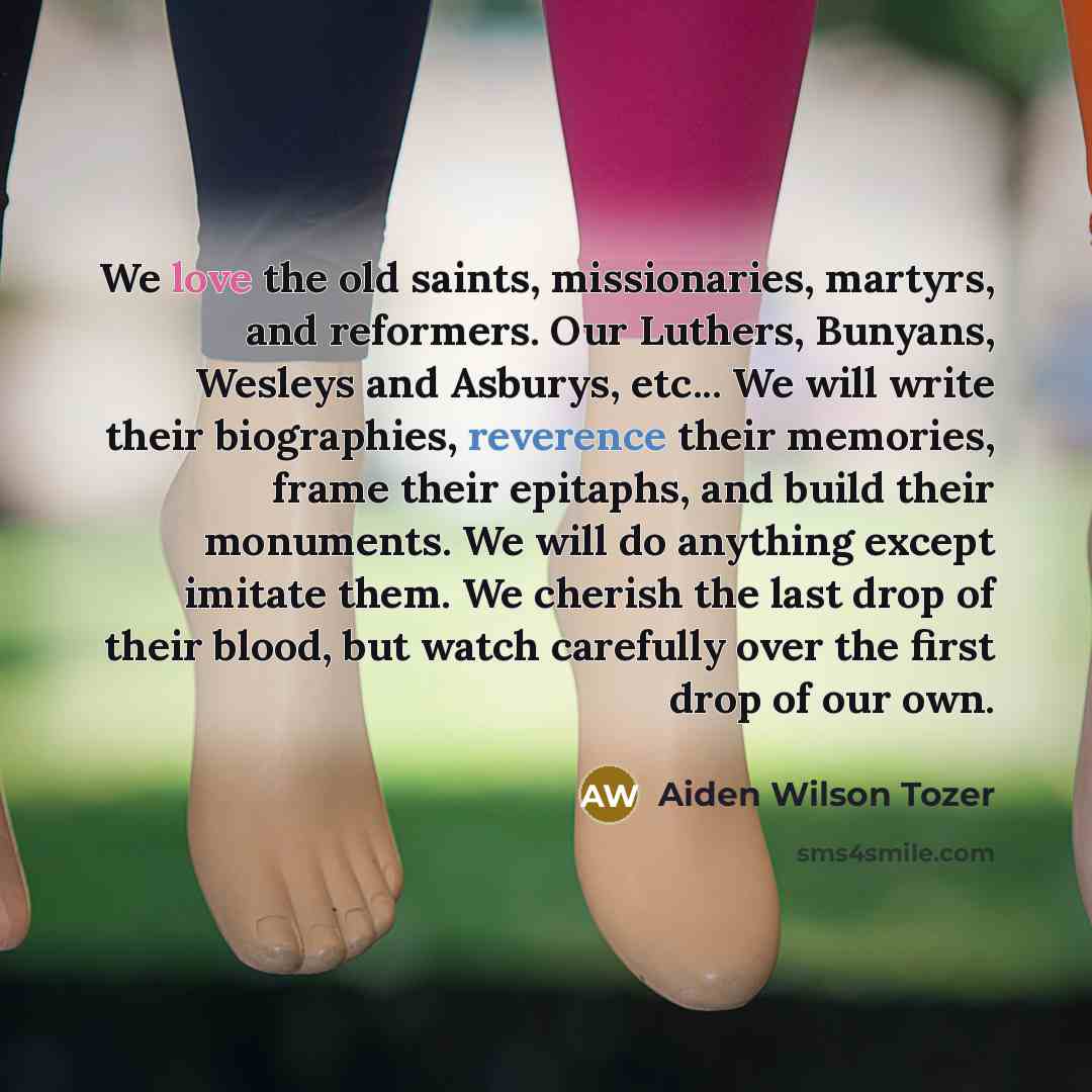 “We love the old saints, missionaries, martyrs, and reformers. Our…” quote by Aiden Wilson Tozer