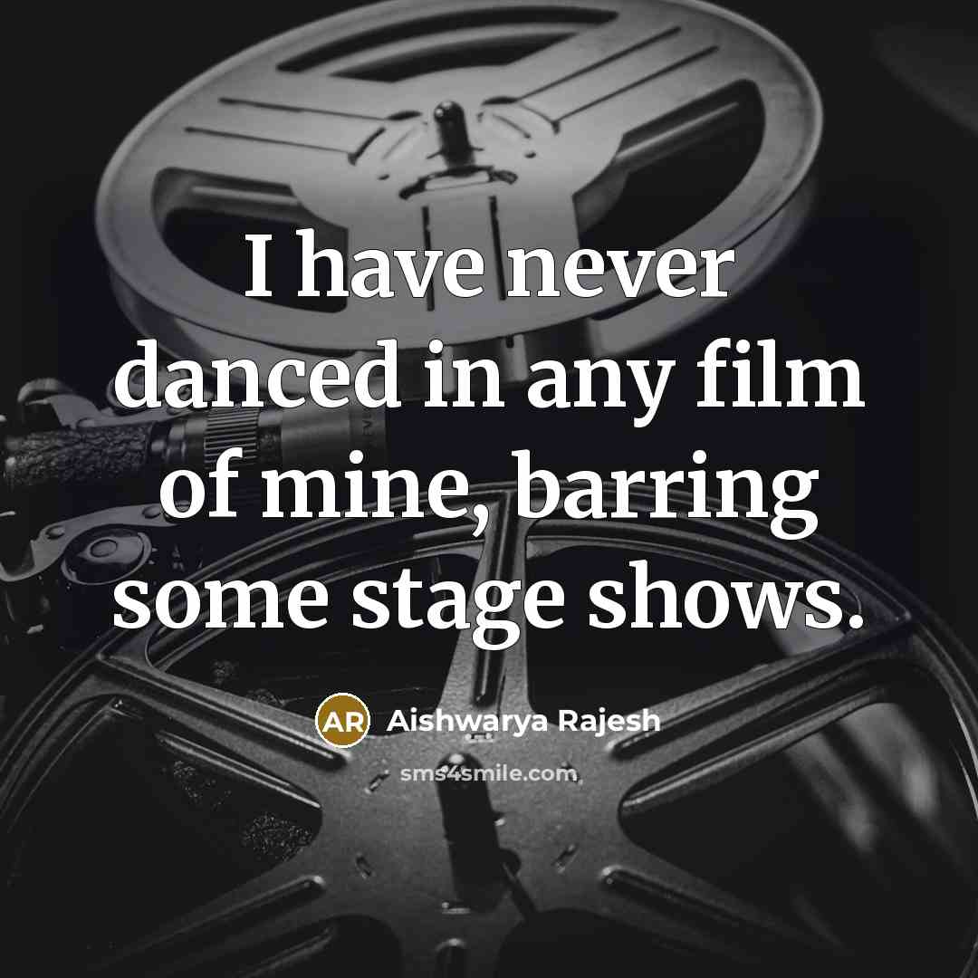 “I have never danced in any film of mine, barring some stage shows.” quote by Aishwarya Rajesh