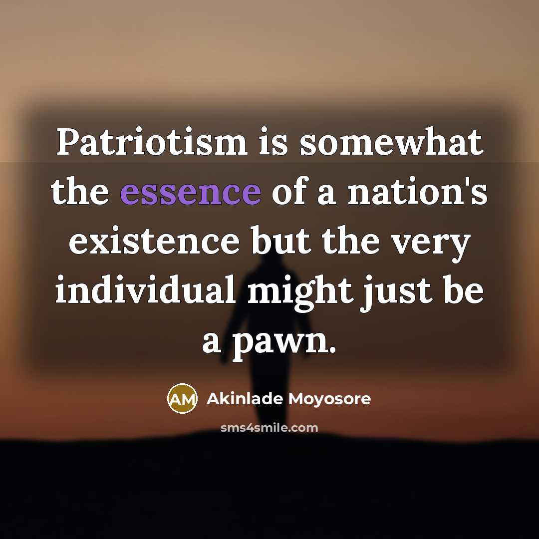 “Patriotism is somewhat the essence of a nation's existence but…” quote by Akinlade Moyosore