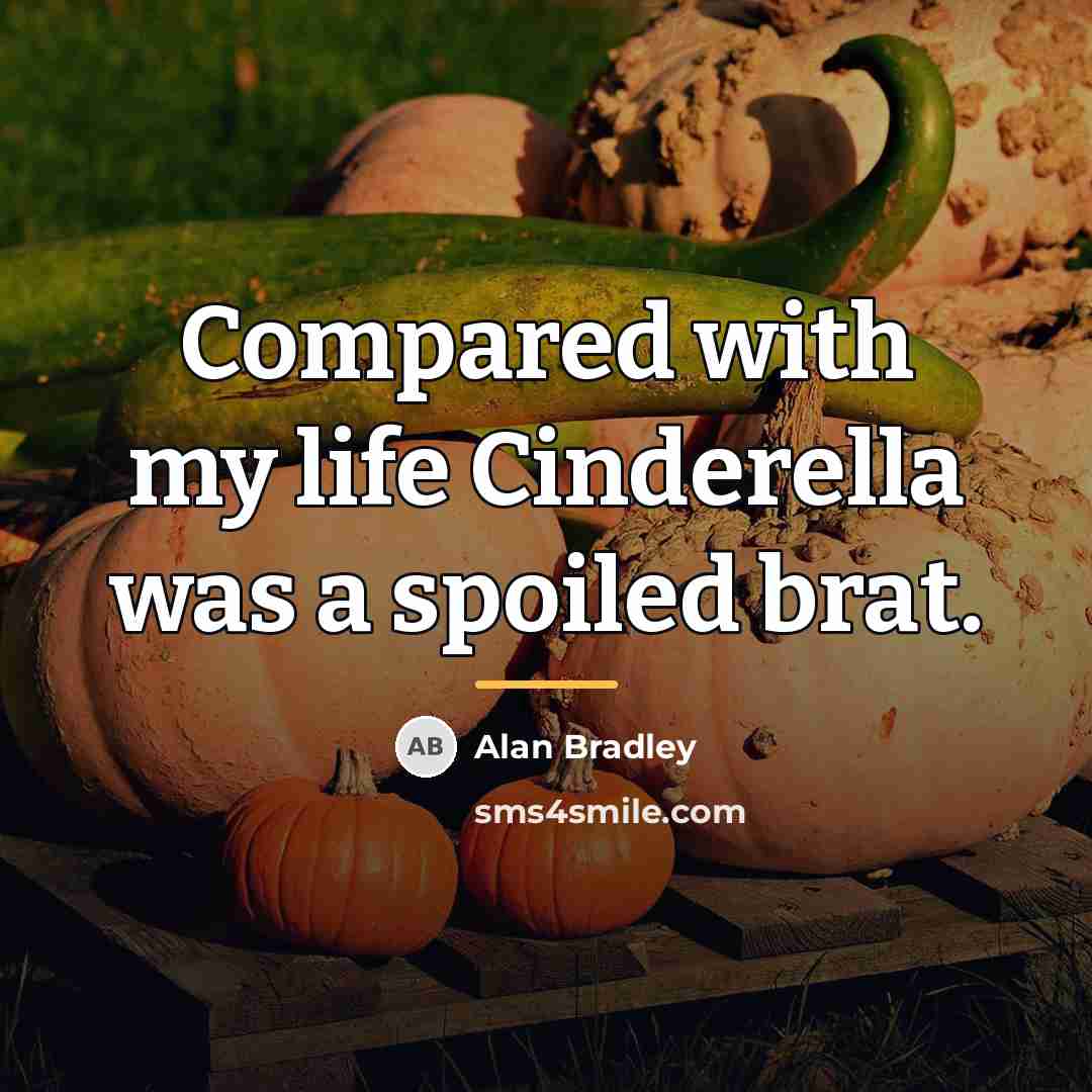 “Compared with my life Cinderella was a spoiled brat.…” quote by Alan Bradley