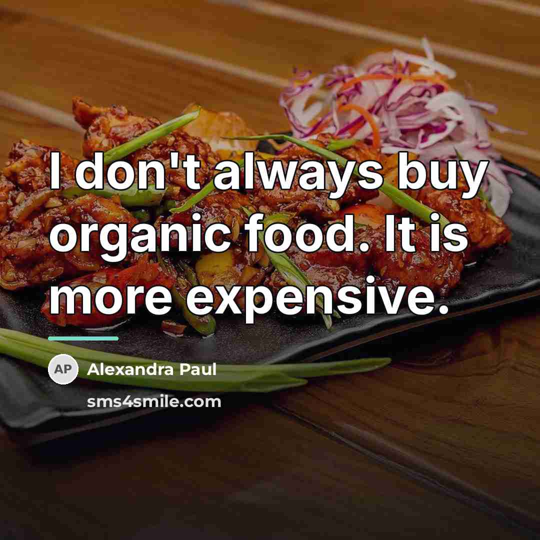 “I don't always buy organic food. It is more expensive.…” quote by Alexandra Paul