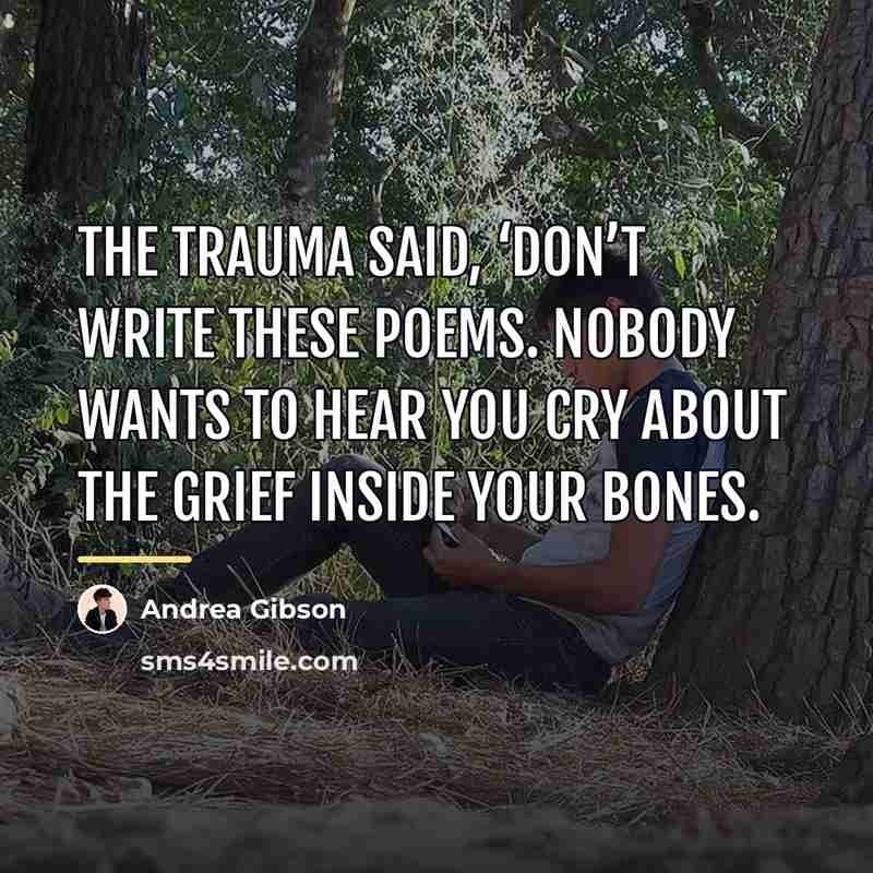 “The trauma said, ‘Don’t write these poems. Nobody wants to…” quote by Andrea Gibson